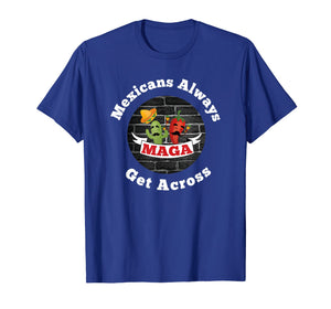 Mexicans Always Get Across Shirt Cinco De Mayo Shirt
