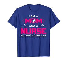 Load image into Gallery viewer, I Am A Mom and A Nurse Nothing Scares Me Funny Nurse T-shirt
