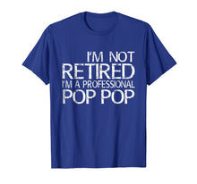 Load image into Gallery viewer, Mens I&#39;m Not Retired I&#39;m A Professional Pop Pop T-Shirt
