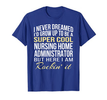Load image into Gallery viewer, Nursing Home Administrator T Shirt Funny Gift Tee
