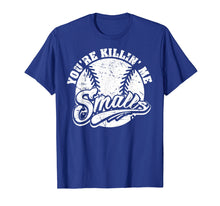 Load image into Gallery viewer, Cool You&#39;re Killin Me Smalls T-Shirt For Softball Enthusiast
