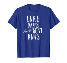 Load image into Gallery viewer, Lake Days Are The Best Days Fun T-Shirt for Lake Life Bums
