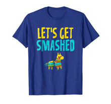 Load image into Gallery viewer, Cinco De Mayo Shirts Let&#39;s Get Smashed Mexican Pinata Party
