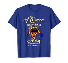 Load image into Gallery viewer, A queen was born in May happy birthday to me t shirt
