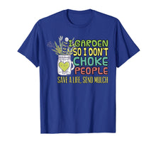 Load image into Gallery viewer, I Garden So I Dont Choke People T Shirt Gardening Shirt Gift
