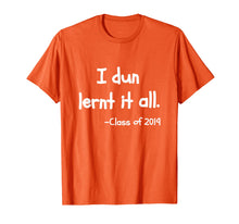 Load image into Gallery viewer, Class Of 2019 Graduation T-Shirt - I Dun Lernt It All
