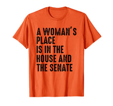 Load image into Gallery viewer, A Woman&#39;s Place Is In The House And Senate T-Shirt
