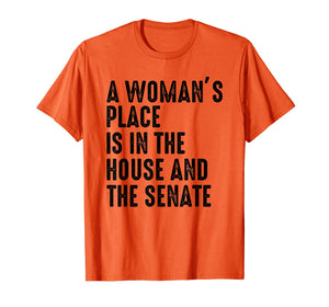 A Woman's Place Is In The House And Senate T-Shirt