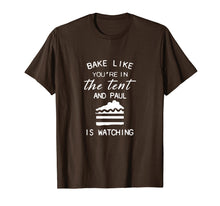 Load image into Gallery viewer, bake like you&#39;re in the tent and paul is watching pie shirt
