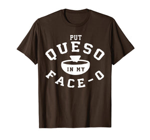 Put Queso In My Face 0 T Shirt- Put A Ring On My Finger