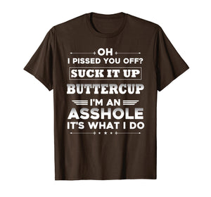 oh I pissed you off suck it up buttercup I'm an asshole