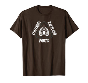 CONTAINS RECYCLED PARTS T Shirt Lung Organ Transplant
