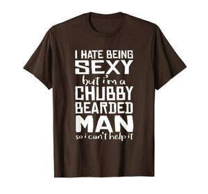 I Hate Being Sexy - But I Can't Help It - Funny Beard Shirt