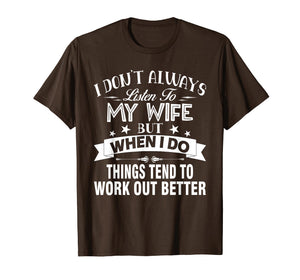 I Don't Always Listen To My Wife - T-shirt