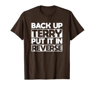 back up terry put it in reverse t shirt