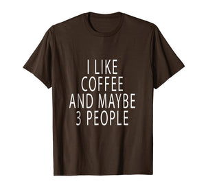 Chummy I Like Coffee And Maybe 3 People T Shirt Chummy Tees