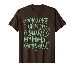 Sometimes I Open My Mouth and My Mother Comes Out Tshirt