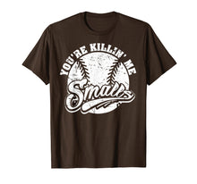 Load image into Gallery viewer, Cool You&#39;re Killin Me Smalls T-Shirt For Softball Enthusiast

