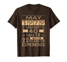Load image into Gallery viewer, May 1979 I am not 40 I am 18 with 22 years of experience

