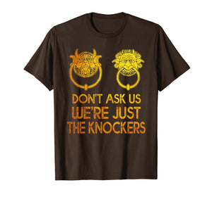 Mysterious Gift Tshirt Don't Ask Us We're Just The Knockers