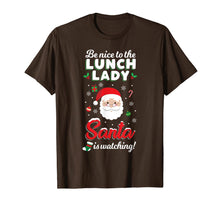 Load image into Gallery viewer, Be Nice To The Lunch Lady Santa Is Watching T Shirt Xmas T-Shirt
