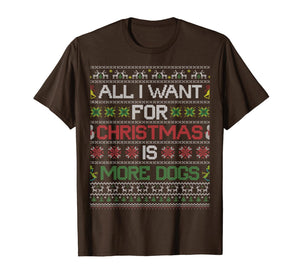 All I Want For Christmas Is More Dogs Ugly Xmas Sweater Gift T-Shirt