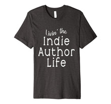 Load image into Gallery viewer, Livin&#39; the Indie Author Life T Shirt

