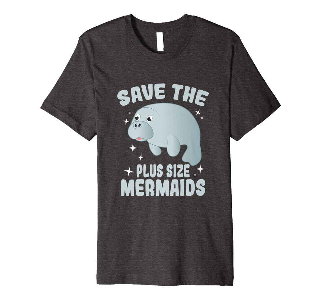 Save The Plus Size Mermaids Shirt - Funny Save Manatees Tee