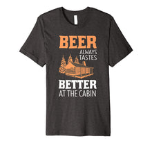 Load image into Gallery viewer, Beer Always Tastes Better At Cabin Funny Drinking T-Shirt
