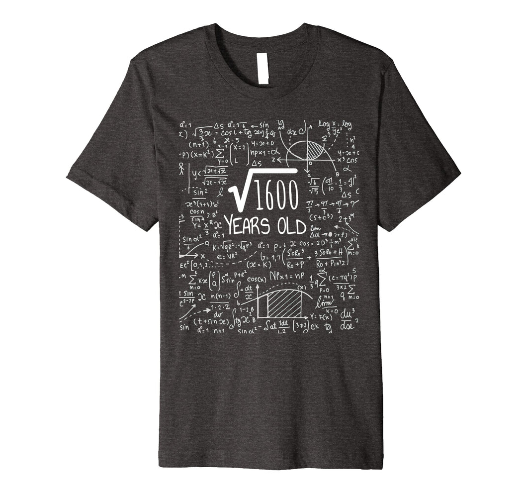 40th Birthday Gift Shirt - Square Root of 1600: 40 Years Old
