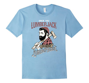 Once You Go Lumberjack - Hipster Shirt Design!