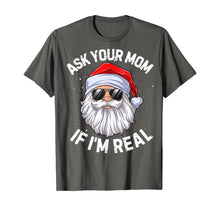 Load image into Gallery viewer, Ask Your Mom If I&#39;m Real Funny Christmas Santa Claus Xmas T-Shirt
