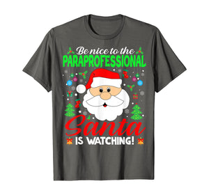 Be Nice To The Paraprofessional Santa Is Watching Xmas Gifts T-Shirt