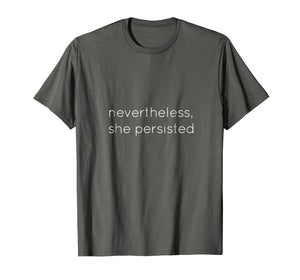 Nevertheless She Persisted - Motivational T Shirt for All