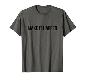 Make It Happen Quote T-Shirt