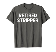 Load image into Gallery viewer, Retired Stripper T-Shirt funny saying novelty humor sarcasm
