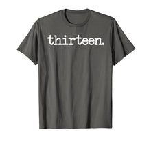 Load image into Gallery viewer, 13 Years Old thirteen. - 13th Birthday Gift T-Shirt
