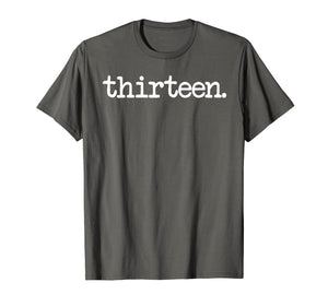 13 Years Old thirteen. - 13th Birthday Gift T-Shirt