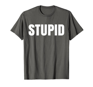 Shirt says Stupid- funny one word Fashion T-Shirt