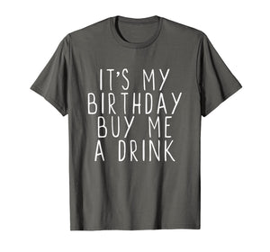 It's My Birthday Buy Me A Drink Funny T-Shirt