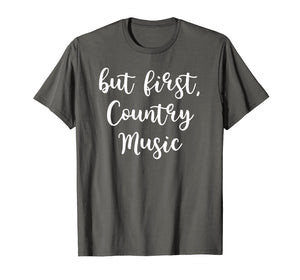 But First, Country Music Festival Concert T-Shirt For Women