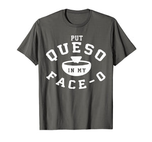 Put Queso In My Face 0 T Shirt- Put A Ring On My Finger