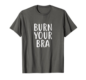 Burn Your Bra T-Shirt Feminist Movement for Female, Women
