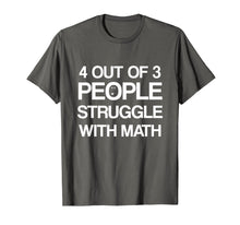 Load image into Gallery viewer, 4 Out Of 3 People Struggle with Math T-Shirt Men | Women
