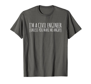 Civil Engineer Gift Funny TShirt - Civil Unless Angry