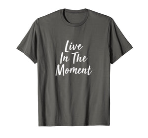 Live In The Moment T-shirt