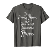 Load image into Gallery viewer, Mother&#39;s Day I&#39;m a Proud Mom of a Freaking Awesome Nurse T-Shirt
