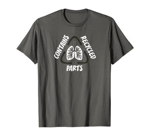 CONTAINS RECYCLED PARTS T Shirt Lung Organ Transplant
