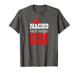 Nacho Average Psych Nurse Shirt Mexican Funny Cinco De Mayo T-Shirt