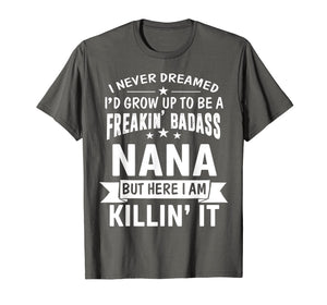 Mothers Day Shirt I'm Freakin' Badass Nana Funny Gift